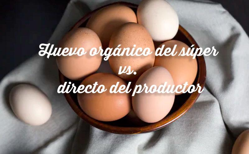 Diferencia entre huevo orgánico directo del productor y del supermerca