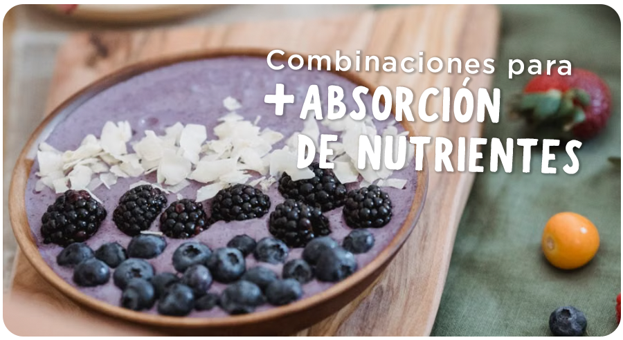 Combinaciones clave para mejorar la absorción de los nutrientes