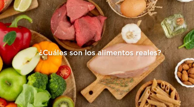 ¿Qué son los alimentos reales?