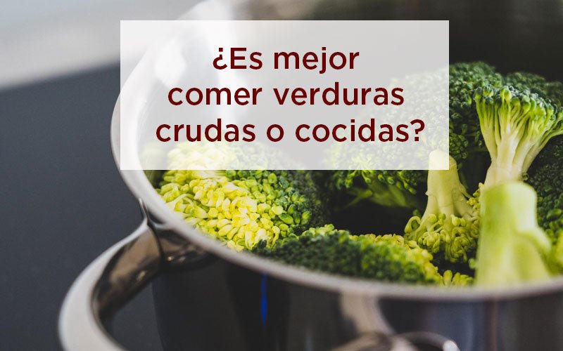 ¿Es más nutritivo comer verduras crudas o cocidas?