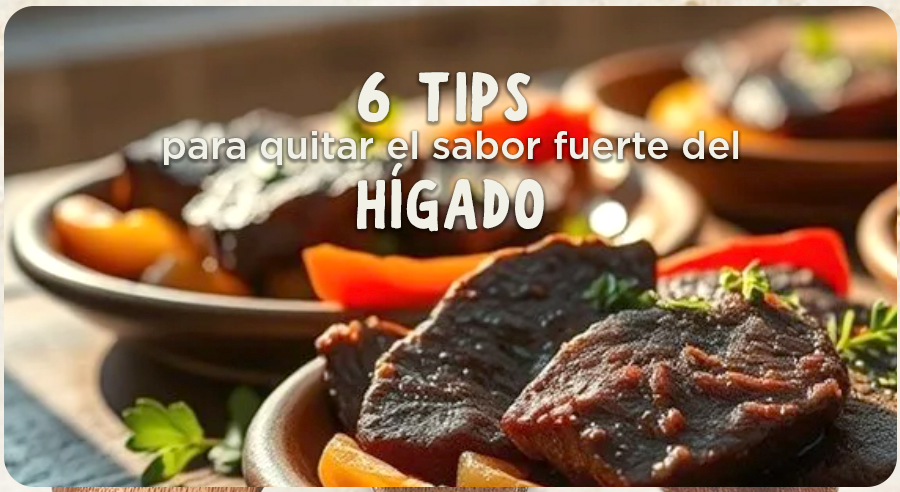 5 tips para quitar el sabor fuerte del hígado...Y aprender a disfrutarlo